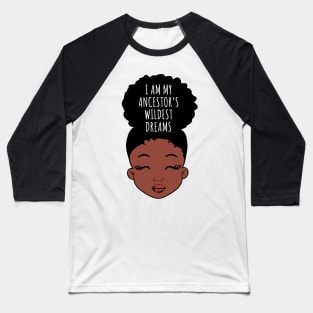 I Am My ancestors Wildest Dreams, Black Girl, African American Baseball T-Shirt